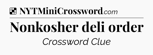 Solution: Nonkosher deli order - NYT Crossword