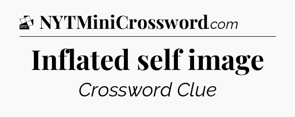 Inflated self image - Daily Themed Classic Crossword