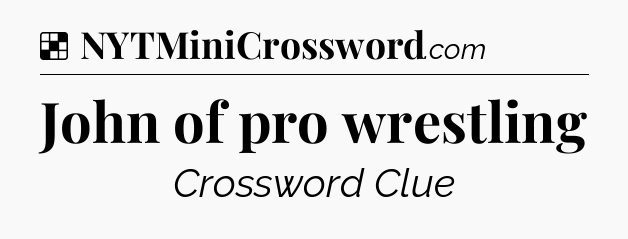 Solution: John of pro wrestling - NYT Crossword