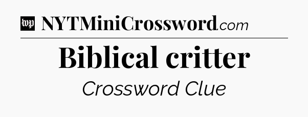 Biblical critter Crossword Clue