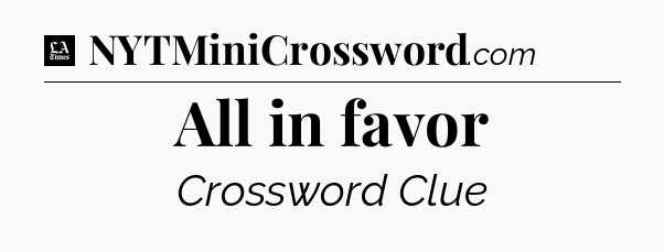 All in favor - LA Times Crossword