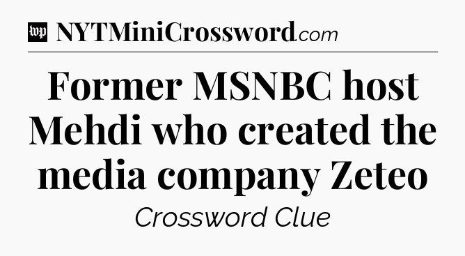 Former MSNBC host Mehdi who created the media company Zeteo Crossword Clue