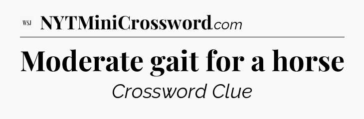Moderate gait for a horse - WSJ Crossword