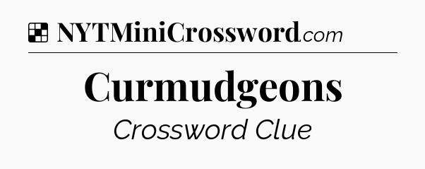 Solution: Curmudgeons - NYT Crossword