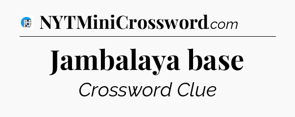 Jambalaya base Crossword Clue