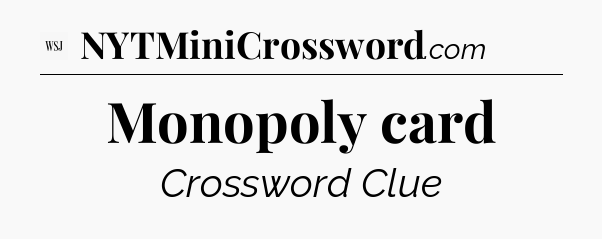 Monopoly card - WSJ Crossword