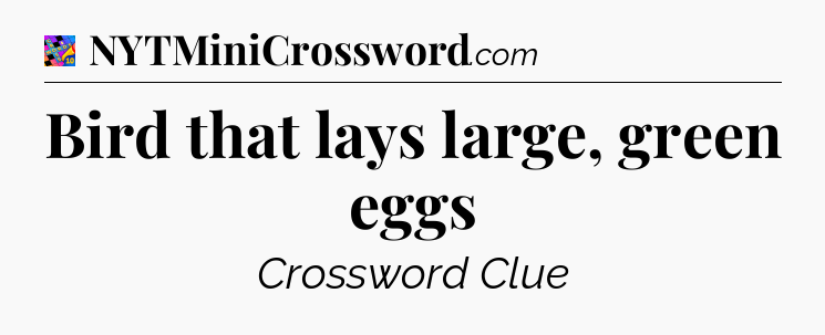 Bird that lays large, green eggs Crossword Clue
