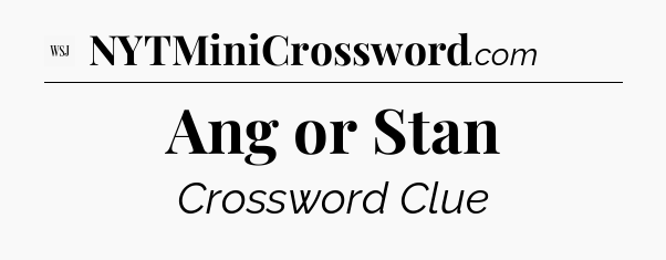 Ang or Stan - WSJ Crossword