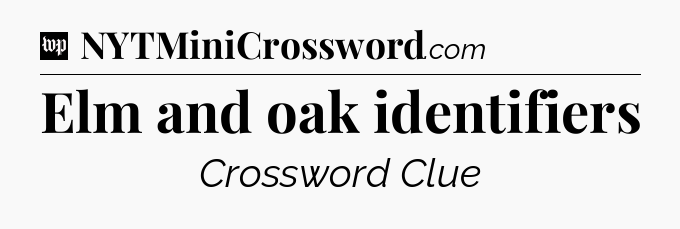 Elm and oak identifiers Crossword Clue
