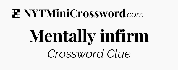 Solution: Mentally infirm - NYT Crossword