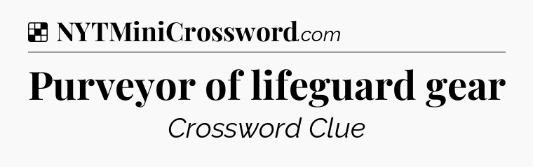 Solution: Purveyor of lifeguard gear - NYT Crossword
