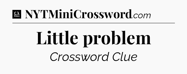 Little problem - LA Times Crossword