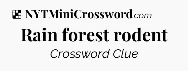 Solution: Rain forest rodent - NYT Crossword