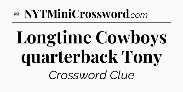 Longtime Cowboys quarterback Tony - WSJ Crossword
