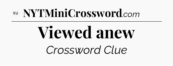 Viewed anew - WSJ Crossword