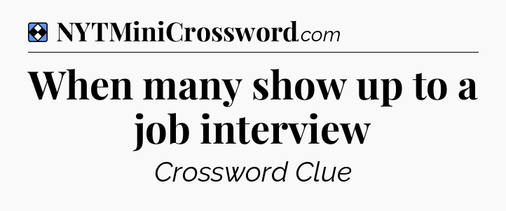 Solution: When many show up to a job interview - NYT Mini Crossword
