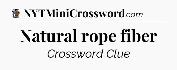 Natural rope fiber Crossword Clue