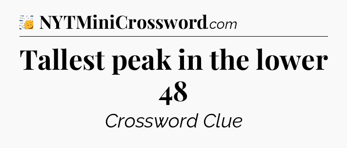 Tallest peak in the lower 48 - 7 Little Words