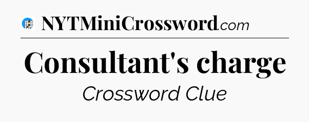 Consultant's charge Crossword Clue