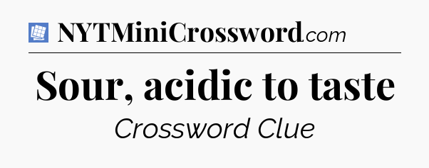 Sour, acidic to taste Puzzle Page Crossword Clue