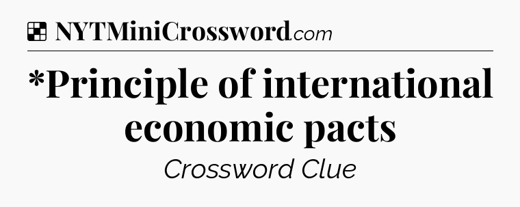 Solution: *Principle of international economic pacts - NYT Crossword
