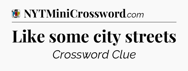 Like some city streets Crossword Clue