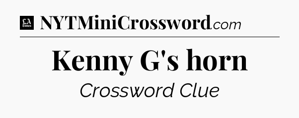 Kenny G's horn - LA Times Crossword