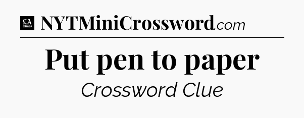 Put pen to paper - LA Times Crossword