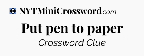 Solution: Put pen to paper - NYT Mini Crossword