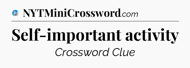 Self-important activity Crossword Clue