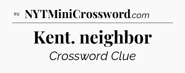 Kent. neighbor - WSJ Crossword