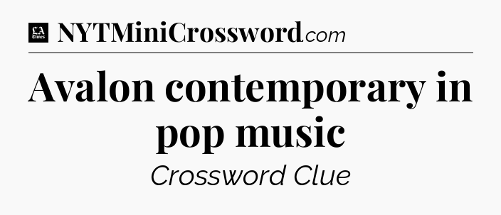 Avalon contemporary in pop music - LA Times Crossword
