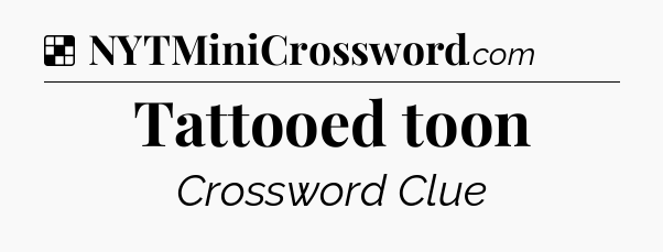 Solution: Tattooed toon - NYT Crossword