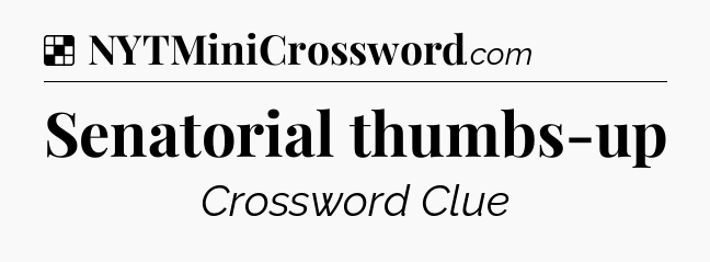 Solution: Senatorial thumbs-up - NYT Crossword
