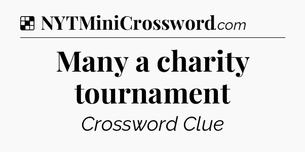 Solution: Many a charity tournament - NYT Crossword