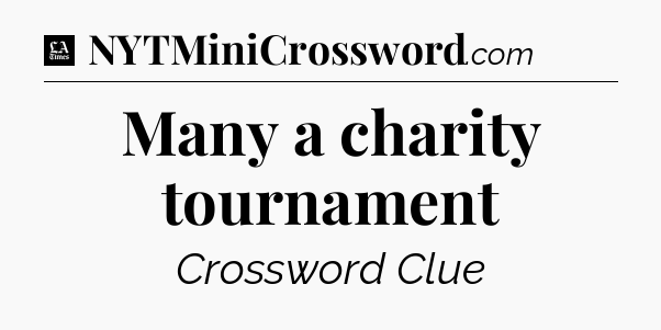 Many a charity tournament - LA Times Crossword