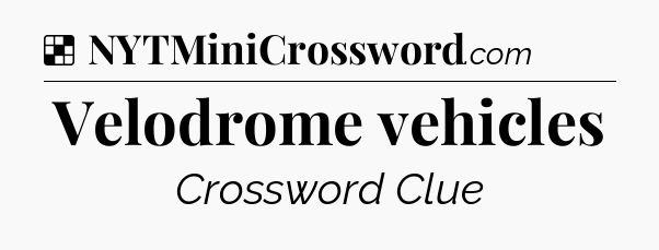Solution: Velodrome vehicles - NYT Crossword