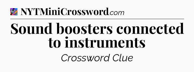 Sound boosters connected to instruments Crossword Clue