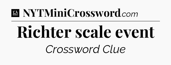 Richter scale event - LA Times Crossword