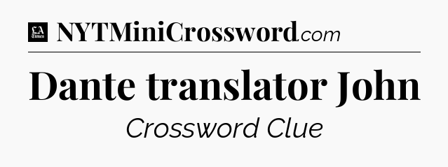 Dante translator John - LA Times Crossword