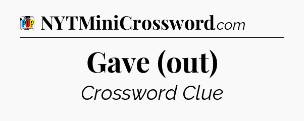 Gave (out) Crossword Clue