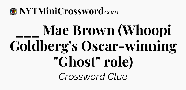 ___ Mae Brown (Whoopi Goldberg's Oscar-winning 