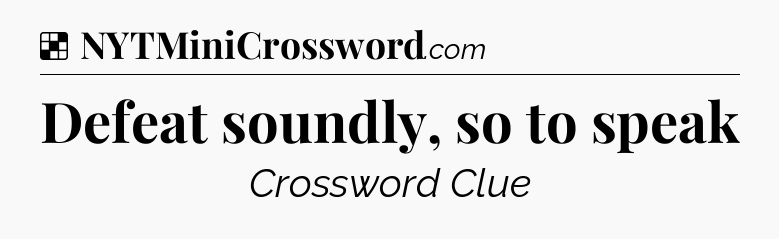 Solution: Defeat soundly, so to speak - NYT Crossword