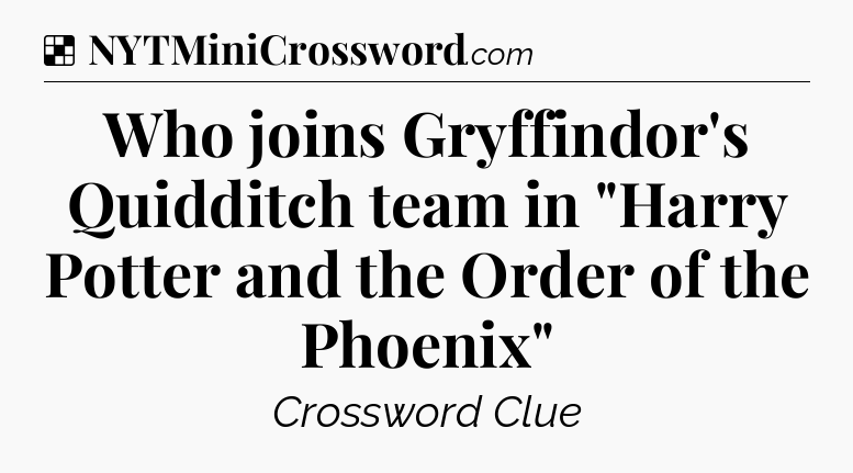 Solution: Who joins Gryffindor's Quidditch team in 