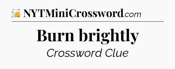 Burn brightly - 7 Little Words