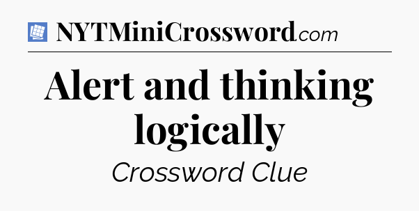 Alert and thinking logically Puzzle Page Crossword Clue