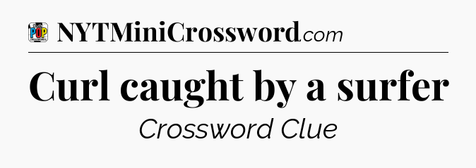 Curl caught by a surfer Crossword Clue