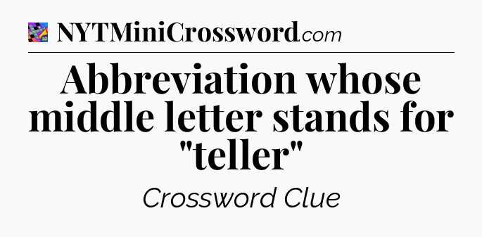 Abbreviation whose middle letter stands for 