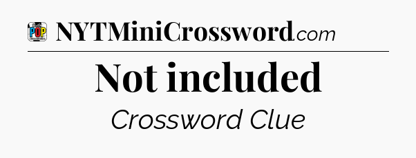 Not included Crossword Clue