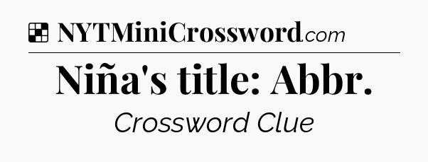 Solution: Niña's title: Abbr - NYT Crossword